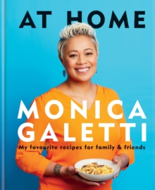 AT HOME : THE NEW COOKBOOK FROM MONICA GALETTI OF MASTERCHEF THE PROFESSIONALS