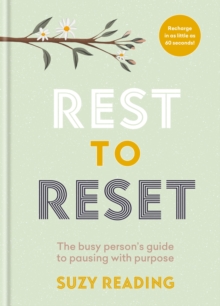 Rest to Reset : The busy persons guide to pausing with purpose