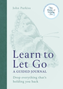 Learn to Let Go : A Guided Journal: Drop everything that's holding you back