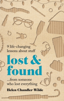 Lost & Found : 9 life-changing lessons about stuff from someone who lost everything