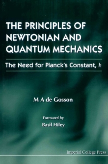 Principles Of Newtonian And Quantum Mechanics, The - The Need For Planck's Constant, H