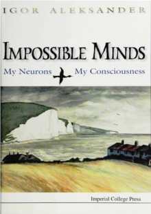 Impossible Minds: My Neurons, My Consciousness