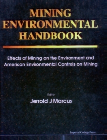 Mining Environmental Handbook: Effects Of Mining On The Environment And American Environmental Controls On Mining