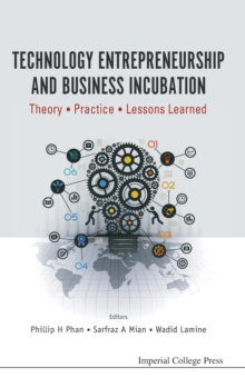 Technology Entrepreneurship And Business Incubation: Theory, Practice, Lessons Learned, Hardback Book Technology Entrepreneurship And Business Incubation: Theory, Practice, Lessons Learned, Hardback Book