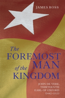 `The Foremost Man of the Kingdom' : John de Vere, Thirteenth Earl of Oxford (1442-1513), Paperback Book `The Foremost Man of the Kingdom' : John de Vere, Thirteenth Earl of Oxford (1442-1513), Paperback Book