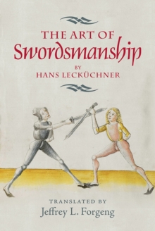The Art of Swordsmanship by Hans Leckuchner, Hardback Book The Art of Swordsmanship by Hans Leckuchner, Hardback Book