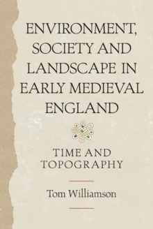 Environment, Society and Landscape in Early Medieval England : Time and Topography, Paperback Book Environment, Society and Landscape in Early Medieval England : Time and Topography, Paperback Book