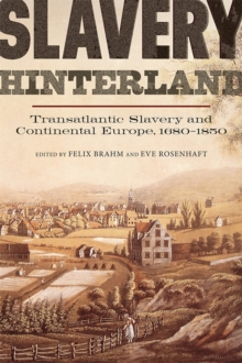 Slavery Hinterland : Transatlantic Slavery and Continental Europe, 1680-1850, Paperback / softback Book Slavery Hinterland : Transatlantic Slavery and Continental Europe, 1680-1850, Paperback / softback Book