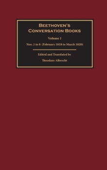 Beethoven's Conversation Books Volume 1 : Nos. 1 to 8  (February 1818 to March 1820)