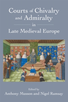 Courts of Chivalry and Admiralty in Late Medieval Europe, Hardback Book Courts of Chivalry and Admiralty in Late Medieval Europe, Hardback Book