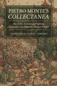 Pietro Monte's <I>Collectanea</I> : The Arms, Armour and Fighting Techniques of a Fifteenth-Century Soldier, Hardback Book Pietro Monte's <I>Collectanea</I> : The Arms, Armour and Fighting Techniques of a Fifteenth-Century Soldier, Hardback Book
