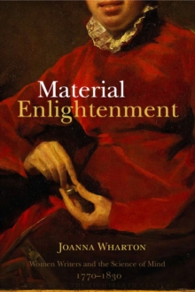 Material Enlightenment : Women Writers and the Science of Mind, 1770-1830, Hardback Book Material Enlightenment : Women Writers and the Science of Mind, 1770-1830, Hardback Book