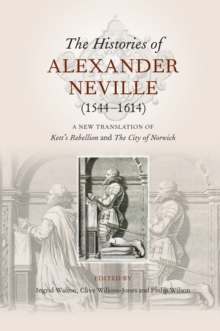 The Histories of Alexander Neville (1544-1614) - A New Translation of Kett`s Rebellion and The City of Norwich, Hardback Book The Histories of Alexander Neville (1544-1614) - A New Translation of Kett`s Rebellion and The City of Norwich, Hardback Book