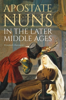 Apostate Nuns in the Later Middle Ages, Hardback Book Apostate Nuns in the Later Middle Ages, Hardback Book
