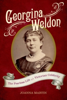 Georgina Weldon : The Fearless Life of a Victorian Celebrity