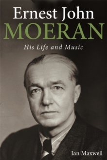 Ernest John Moeran : His Life and Music