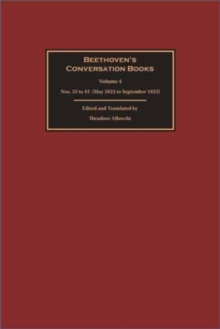 Beethovens Conversation Books Volume 4 : Nos. 32 To 43 (May 1823 To September 1823)