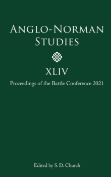 Anglo-Norman Studies XLIV : Proceedings of the Battle Conference 2021