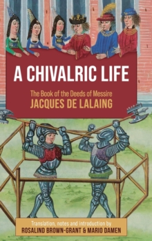 A Chivalric Life : The Book of the Deeds of Messire Jacques de Lalaing