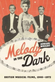 Melody in the Dark : British Musical Films, 1946-1972