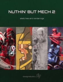 Nuthin' but Mech 2 : Sketches and Renderings, Paperback / softback Book Nuthin' but Mech 2 : Sketches and Renderings, Paperback / softback Book