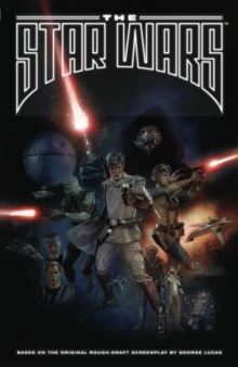 The Star Wars : Based on the Original Rough Draft Screenplay by George Lucas, Paperback Book The Star Wars : Based on the Original Rough Draft Screenplay by George Lucas, Paperback Book