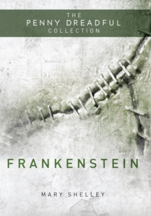 Frankenstein or 'The Modern Prometheus' (The Penny Dreadful Collection)