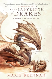 In the Labyrinth of Drakes: A Memoir by Lady Trent