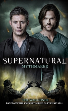 Supernatural : Mythmaker, Paperback / softback Book Supernatural : Mythmaker, Paperback / softback Book