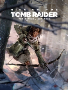 Rise of the Tomb Raider, The Official Art Book : The Official Art Book