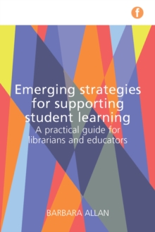 Emerging Strategies for Supporting Student Learning : A practical guide for librarians and educators