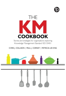 The KM Cookbook : Stories and strategies for organisations exploring Knowledge Management Standard ISO30401