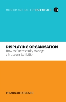 Displaying Organisation : How to Successfully Manage a Museum Exhibition