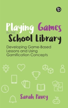 Playing Games in the School Library : Developing Game-Based Lessons and Using Gamification Concepts