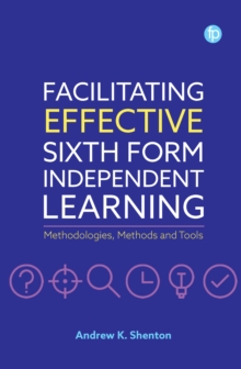 Facilitating Effective Sixth Form Independent Learning : Methodologies, Methods and Tools