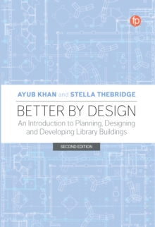 Better by Design : An Introduction to Planning, Designing and Developing Library Buildings