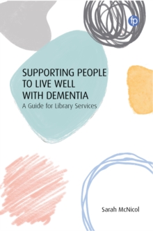 Supporting People to Live Well with Dementia : A Guide for Library Services