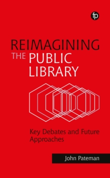 Reimagining the Public Library : Key Debates and Future Approaches