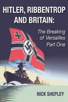 Hitler, Ribbentrop and Britain : The Breaking of Versailles Part One