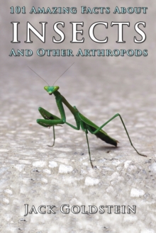 101 Amazing Facts About Insects : ...and other arthropods