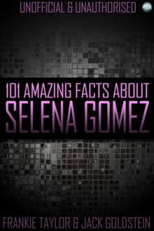 101 Amazing Facts About Selena Gomez