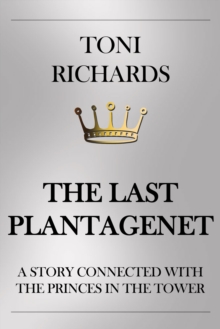 The Last Plantagenet : A Story Connected with the Princes in the Tower