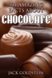 101 Amazing Facts about Chocolate