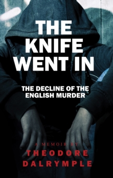 The Knife Went in : Real Life Murderers and Our Culture, Hardback Book The Knife Went in : Real Life Murderers and Our Culture, Hardback Book