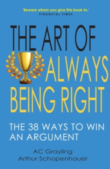 The Art of Always Being Right : The 38 Ways to Win an Argument