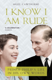 I Know I Am Rude : Prince Philip on Himself, the Queen and Others