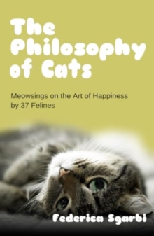 The Philosophy of Cats : Meowsings on Happiness by 37 Felines