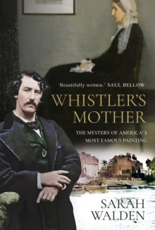Whistler's Mother : The Mystery of America's Most Famous Painting