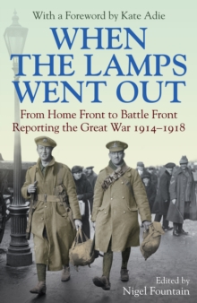 When the Lamps Went out : From Home Front to Battle Front Reporting the Great War 1914-18, Hardback Book When the Lamps Went out : From Home Front to Battle Front Reporting the Great War 1914-18, Hardback Book