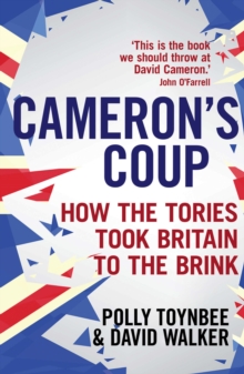 Cameron's Coup : How the Tories took Britain to the Brink, Paperback / softback Book Cameron's Coup : How the Tories took Britain to the Brink, Paperback / softback Book